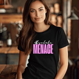 Absolute Menace Ladies Shirt - Unisex Tee, Graphic Top, Funny Quote T-shirt, Novelty Gift, Humorous Clothing, Sarcasm Shirt