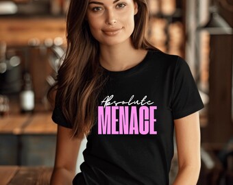 Absolute Menace Ladies Shirt - Unisex Tee, Graphic Top, Funny Quote T-shirt, Novelty Gift, Humorous Clothing, Sarcasm Shirt