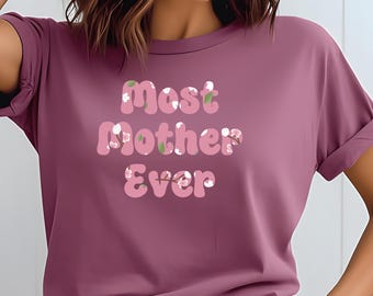 T-shirt Most Mother Ever: kledingstukgeverfd Amerikaans katoenen T-shirt