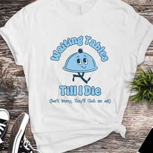 Retro Style Unisex Tee, Funny Waiting Tables Till I Die Tshirt, Waiter Waitress Gift, Short Sleeve Shirt, Restaurant Worker Apparel