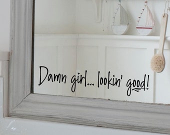 Damn girl... lookin good! Mirror Quote Positive Affirmation Decals Vinyl Lettering Bathroom Bedroom Wall Quote decal sticker