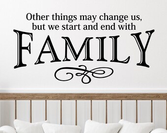 Other things may change us but we start and end with Family decals Vinyl Lettering Wall Decal self adhesive Sticker