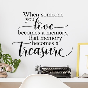 When someone you love becomes a memory, that memory becomes a treasure Vinyl Wall Decal Bereavement Decals Gifts Funeral loss