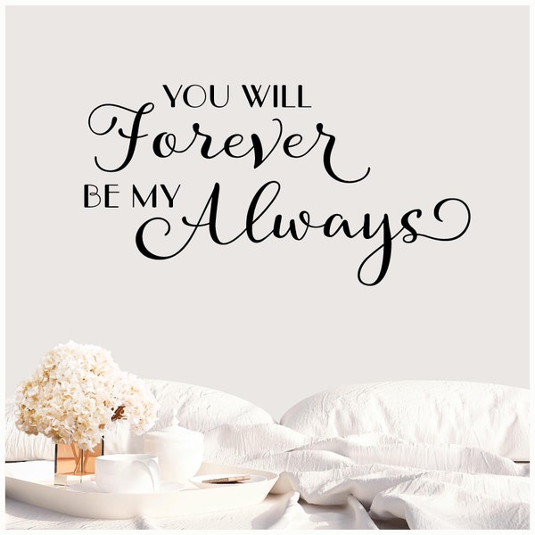 You Will Forever Be My Always Customizable Wall Decal Vinyl Lettering Saying Quote Sticker