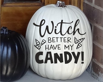 Witch better have my candy with candy corns Halloween Sign Holiday Vinyl Lettering Wall Decal Sticker Decals Craft Gift Bats