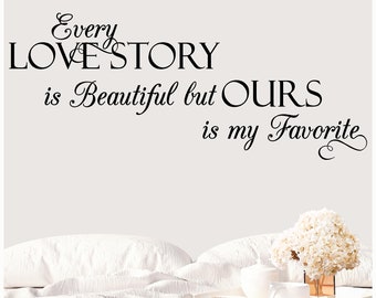 Every Love Story is Beautiful but Ours is My Favorite Vinyl Lettering Wall Decal Sticker