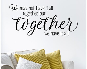 We May Not Have It All Together But Together We Have It All vinyl lettering wall sayings home decor quote art