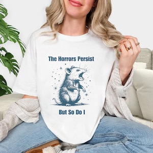 The Horrors Persist But So Do I Shirt, Retro Opossum Shirt, Sarcastic Shirt, Funny Mental Health, Meme Shirt, Opossum Shirt,Funny Raccon Tee