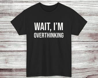 Funny Overthinking Shirt, Sarcastic Mental Health Tee