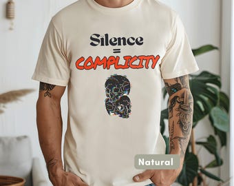 Silence = Complicity Unisex tee,Protest Tee for Justice,Activist Statement Tee,Speak Up Graphic Tee,Empowerment Shirt,Empower Your Voice Tee
