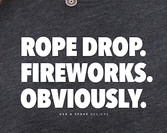 Disney Shirt | Disney Adult | Rope Drop Fireworks Obviously | Disneyworld Tshirt | Disneyland Tee | Disney Funny  | Magic Kingdom EPCOT