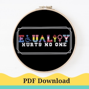 May include: A black and white cross-stitch pattern with the text "EQUALITY HURTS NO ONE" in a white rectangle. The text is surrounded by rainbow colored symbols representing different identities.