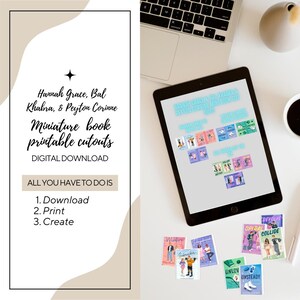 May include: A digital download for printable miniature book cutouts. The image shows a tablet screen displaying the cutouts, along with the text "Hannah Grace, Bal Khabra, & Peyton Corinne Miniature book printable cutouts DIGITAL DOWNLOAD ALL YOU HAVE TO DO IS 1. Download 2. Print 3. Create".