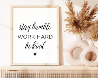 Printable Wall Art Print. Stay Humble. Work Hard. Be Kind. Digital Download. Instant Art. Office Decor. Wall Decor. Digital Print