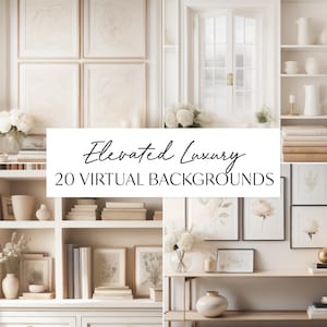 May include: A digital collection of 20 virtual backgrounds featuring interior scenes with neutral color palettes, bookshelves, framed botanical art, white vases, and floral arrangements, with the text Elevated Luxury 20 VIRTUAL BACKGROUNDS.