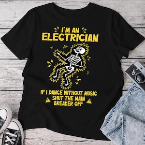 I'm An Electrician If I Dance Without Music Shut The Main T-Shirt, Funny Electrical Worker Humor T-Shirt, Gift for Electrical Workers
