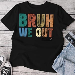 Bruh We Out Teacher Shirt, Last Day of School for Teacher Shirt, Funny Teacher Shirt, Bruh Shirt, Teacher Appreciation Gift, Teacher Gift