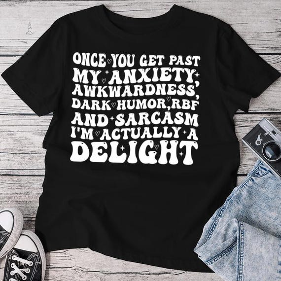 Once You Get Past My Anxiety Awkwardness Dark Humor RBF T-Shirt, I'm Actually a Delight" T-Shirt, Funny Sarcastic Shirt, Humor Graphic Tee