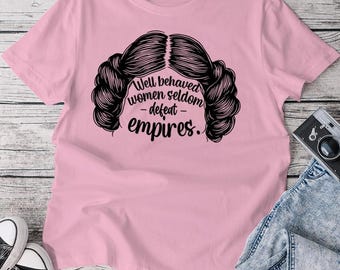 Camiseta con frase "Las mujeres bien portadas rara vez vencen imperios", Princesa Leia, Feminista, Girl Power, Disneyland