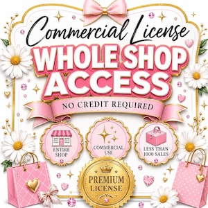May include: A graphic sign featuring the text Commercial License WHOLE SHOP ACCESS NO CREDIT REQUIRED. It includes icons for entire shop, commercial use, and less than 1000 sales, with a gold premium license seal, pink shopping bags, and white daisies.
