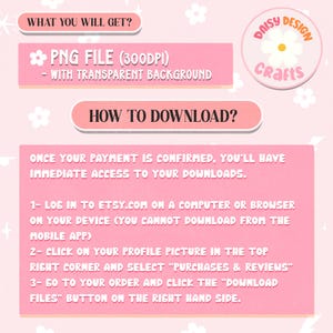 May include: A pink informational graphic titled WHAT YOU WILL GET? and HOW TO DOWNLOAD? featuring a Daisy Design Crafts logo. It explains that the product is a 300DPI PNG file with a transparent background and provides three numbered steps for downloading.