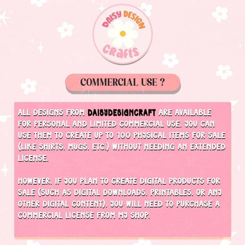 May include: A pink informational graphic featuring the Daisy Design Crafts logo at the top. The text outlines commercial use policies, stating designs are available for personal and limited commercial use up to 100 physical items without a license.