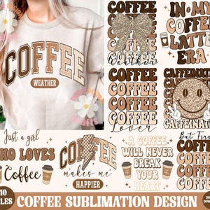 May include: A digital design set featuring various coffee-themed graphics. The designs include text like "Coffee Weather", "In My Coffee Latte Era", "Just a Girl Who Loves Coffee", and "A Coffee Will Never Break Your Heart".