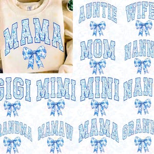 May include: A white background with blue and white floral designs. The words "Mama", "Auntie", "Wifey", "Mom", "Nanny", "Gigi", "Mimi", "Mini", "Nana", "Grandma", "Mamaw", and "Granny" are written in blue letters with a blue and white floral design. Each word has a blue and white floral bow underneath.