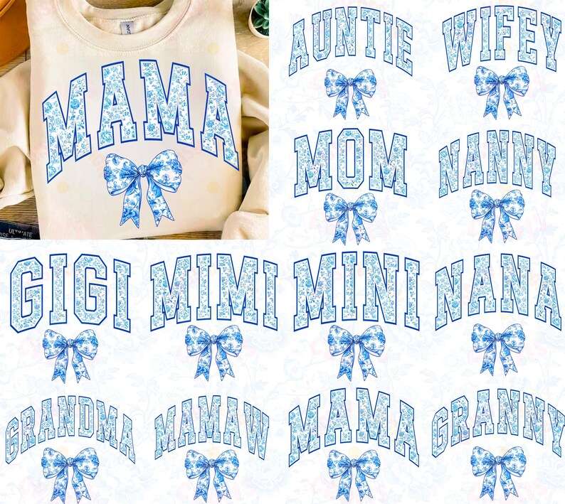 May include: A white background with blue and white floral designs. The words "Mama", "Auntie", "Wifey", "Mom", "Nanny", "Gigi", "Mimi", "Mini", "Nana", "Grandma", "Mamaw", and "Granny" are written in blue letters with a blue and white floral design. Each word has a blue and white floral bow underneath.