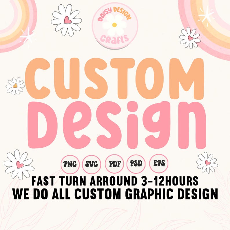 May include: A graphic design advertisement featuring the words "CUSTOM DESIGN" in large, colourful letters. The image includes file type icons (PNG, SVG, PDF, PSD, EPS) and text stating "FAST TURN AROUND 3-12 HOURS" and "WE DO ALL CUSTOM GRAPHIC DESIGN."