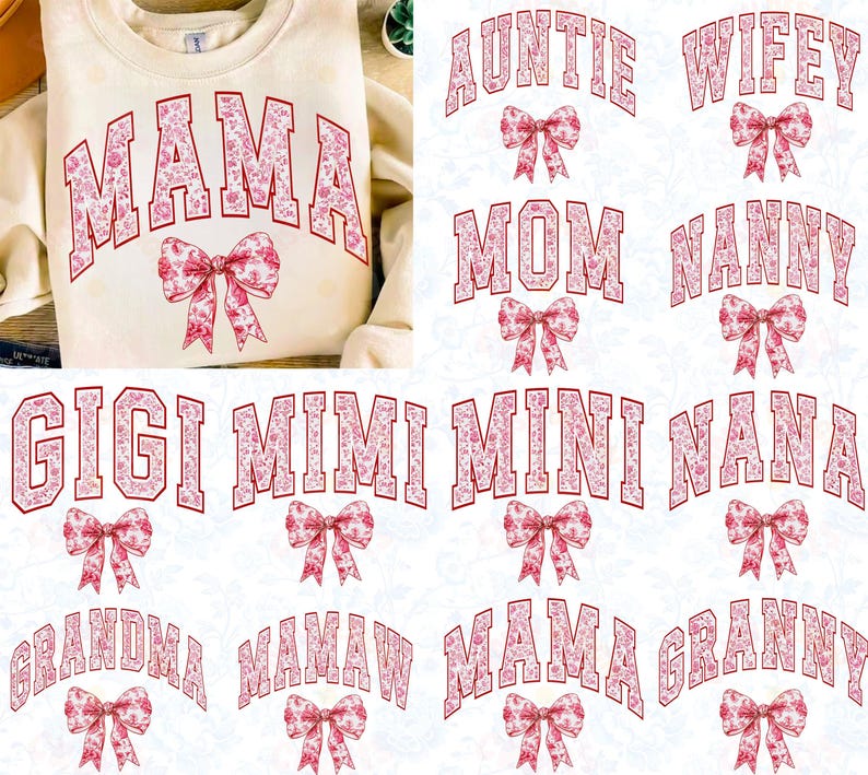 May include: A digital download of 10 different designs featuring floral patterned text with a bow. The text includes "Mama", "Auntie", "Wifey", "Mom", "Nanny", "Gigi", "Mimi", "Mini", "Nana", "Grandma", "Mamaw", "Mama", and "Granny".