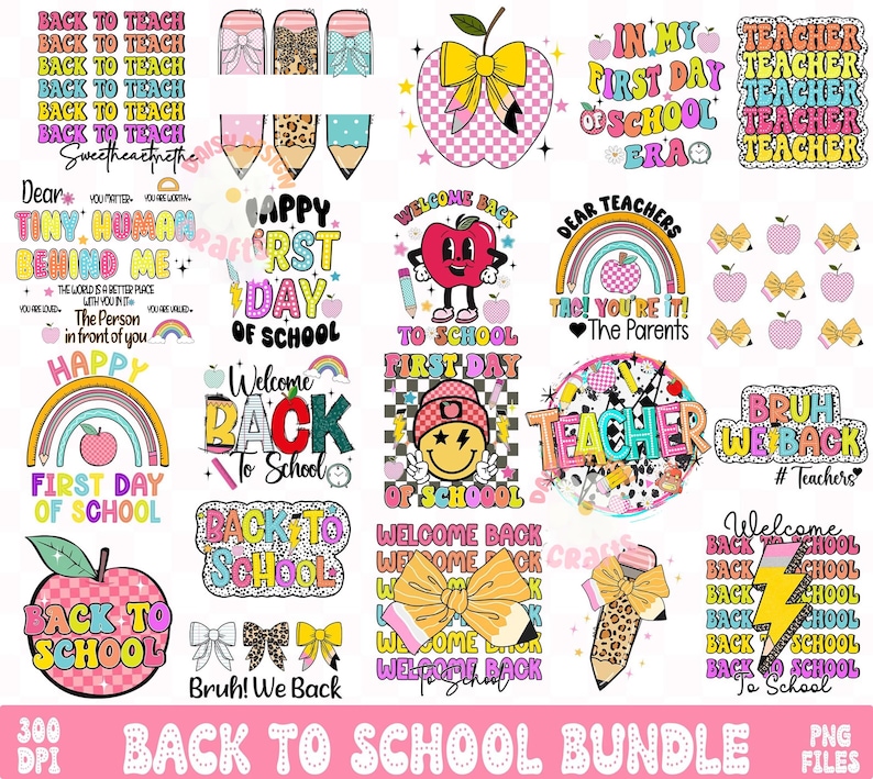 May include: A collection of colorful digital designs with a back-to-school theme. The designs include text such as "Back to School," "Teacher," and "First Day of School," along with images of apples, pencils, bows, and smiley faces. The bundle is labeled as 300 DPI PNG files.
