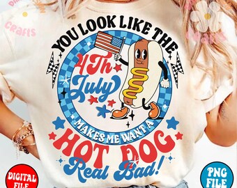You Look Like The 4th Of July zorgt ervoor dat ik een hotdog wil, echt slecht png, 4 juli-svg, Amerika png, onafhankelijkheidsdag png