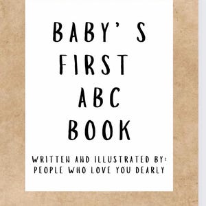 Puede incluir: Una tarjeta blanca con texto negro que dice "Baby's First ABC Book" y "Written and Illustrated by: People who love you dearly".