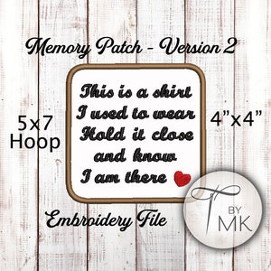 May include: Embroidery design for a 4" x 4" memory patch. The design features a red heart and the text "This is a shirt I used to wear Hold it close and know I am there".