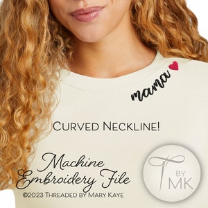 May include: Cream-colored t-shirt with the word "mama" embroidered in black script, accompanied by a small red heart. The text "CURVED NECKLINE!" is below the neckline. The words "Machine Embroidery File" are also visible.