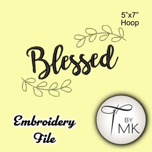 May include: Black embroidery design of the word "Blessed" with leafy sprigs above and below. The design is for a 5x7 inch hoop. The design is labelled "Embroidery File" and includes a logo for "MK".