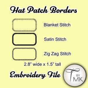 May include: A digital embroidery file for a hat patch border in three different styles: blanket stitch, satin stitch, and zig zag stitch. The file is 2.8 inches wide by 1.5 inches tall.