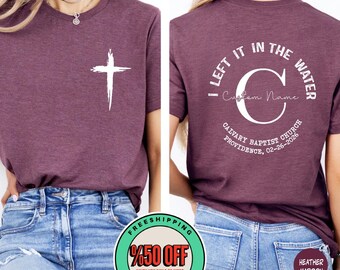 Custom Name Baptism Shirt: Personalized Church Name Left It In The Water Tee