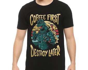 Godzilla Coffee First Destroy Later Funny T-Shirt, Men's and Women's Sizes (GOD-145567)