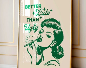 Better Late Than Ugly Poster: Retro Green Wall Art (Digital Download)