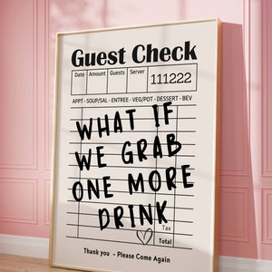 May include: A white printable sign with black text that reads "Guest Check" and has a table with the headings "Date", "Amount", "Guests", "Server", and "111222". The sign also has the text "What if we grab one more drink" and "Thank you - Please Come Again".