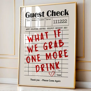 May include: A white and black printable wall art design with a red text overlay that reads "What if we grab one more drink". The design is styled to look like a restaurant check with a heart at the bottom.