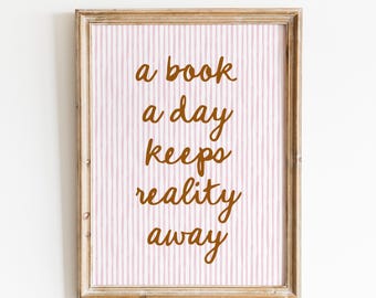 A Book A Day Keeps Reality Away Digital Print: Bookish Decor, Reading Room Poster, Readers Merch