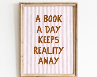 A Book A Day Keeps Reality Away Digital Print: Bookish Decor, Reading Room Poster, Readers Merch