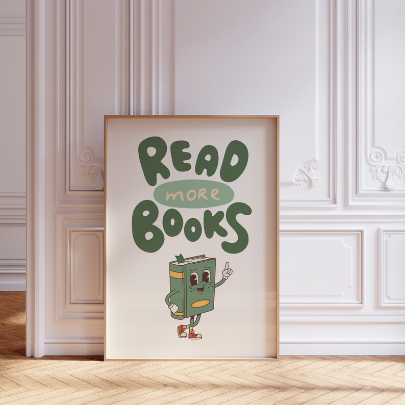 May include: A green and white poster with the text "READ MORE BOOKS" in a whimsical font. A cartoon book character with a smiling face and red shoes is standing next to the text.