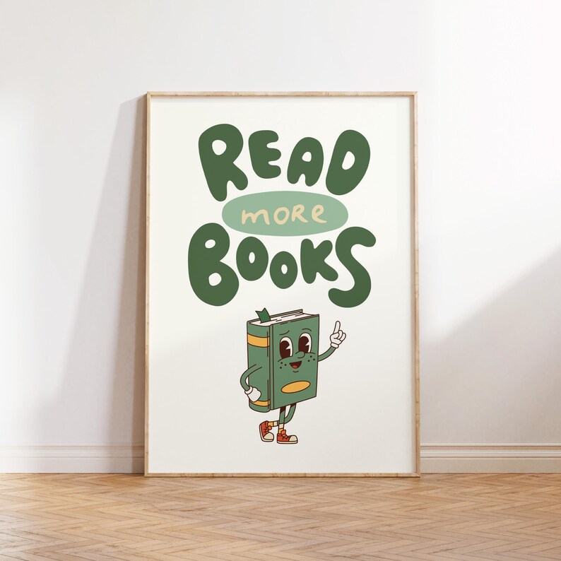 May include: A green and white poster with the text "READ more BOOKS" in a whimsical font. A cartoon book character with a green cover, red shoes, and a smiling face is pointing to the right.