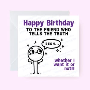 Happy Birthday to the Friend Who Always Tells the Truth | Funny Honest Friend Birthday Card | Best Friend Humour Gift