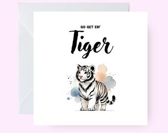 Go Get 'Em Tiger, First Day Of Work Card, Congrats On New Job Card, Back To School, First Day At School, University Good Luck, Best Of Luck