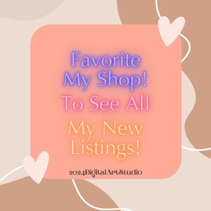 May include: A pink and peach background with a heart shape in the top right corner. A pink square with rounded corners contains the text "Favorite My Shop! To See All My New Listings!" in purple and yellow text. The text "2024DigitalArtStudio" is in the bottom center of the square.
